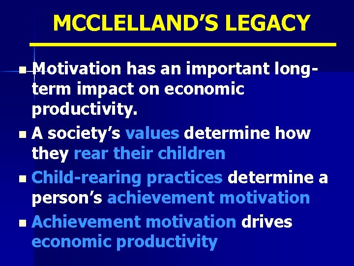 MCCLELLAND’S LEGACY Motivation has an important longterm impact on economic productivity. n A society’s