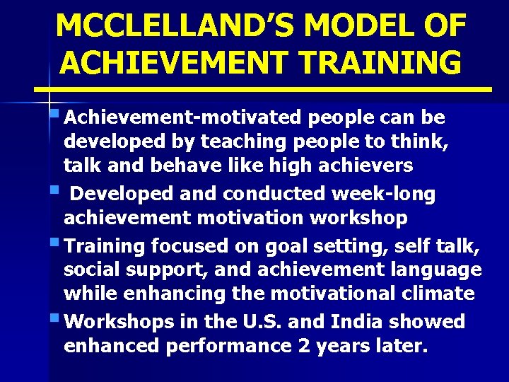 MCCLELLAND’S MODEL OF ACHIEVEMENT TRAINING § Achievement-motivated people can be developed by teaching people