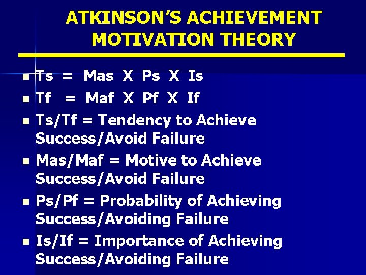 ATKINSON’S ACHIEVEMENT MOTIVATION THEORY n n n Ts = Mas X Ps X Is