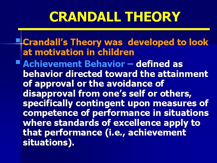 CRANDALL THEORY § Crandall’s Theory was developed to look at motivation in children §