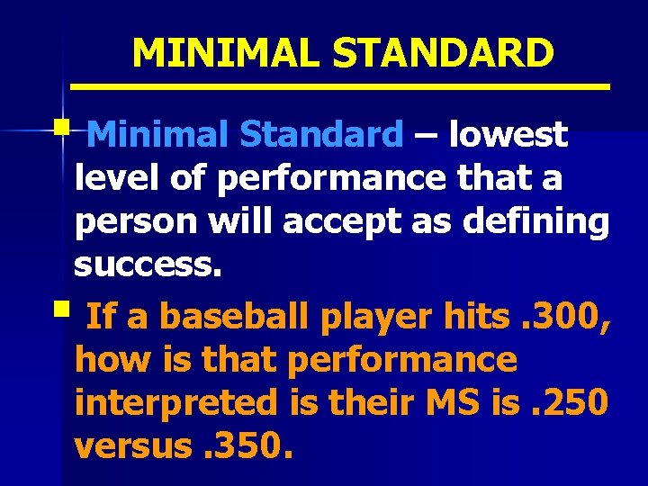 MINIMAL STANDARD § Minimal Standard – lowest level of performance that a person will