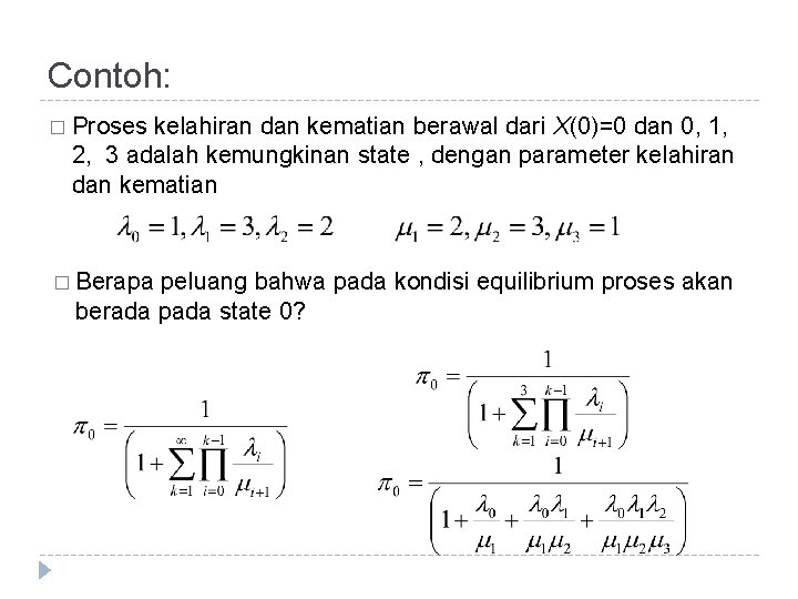 Contoh: � Proses kelahiran dan kematian berawal dari X(0)=0 dan 0, 1, 2, 3