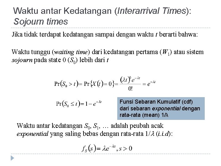 Waktu antar Kedatangan (Interarrival Times): Sojourn times Jika tidak terdapat kedatangan sampai dengan waktu