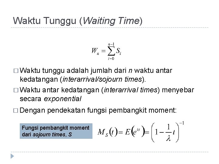 Waktu Tunggu (Waiting Time) � Waktu tunggu adalah jumlah dari n waktu antar kedatangan