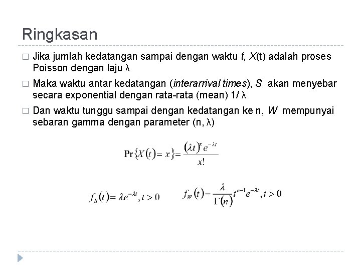 Ringkasan � Jika jumlah kedatangan sampai dengan waktu t, X(t) adalah proses Poisson dengan