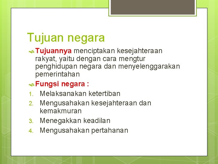 Tujuan negara Tujuannya menciptakan kesejahteraan rakyat, yaitu dengan cara mengtur penghidupan negara dan menyelenggarakan