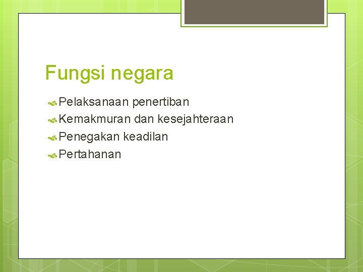 Fungsi negara Pelaksanaan penertiban Kemakmuran dan kesejahteraan Penegakan keadilan Pertahanan 