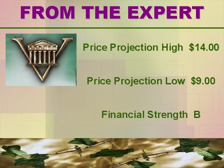 FROM THE EXPERT Price Projection High $14. 00 Price Projection Low $9. 00 Financial