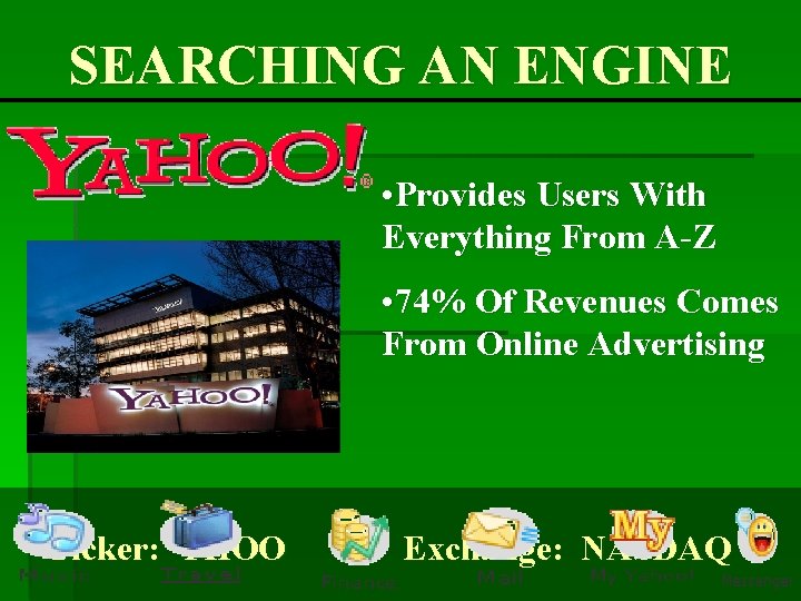 SEARCHING AN ENGINE • Provides Users With Everything From A-Z • 74% Of Revenues