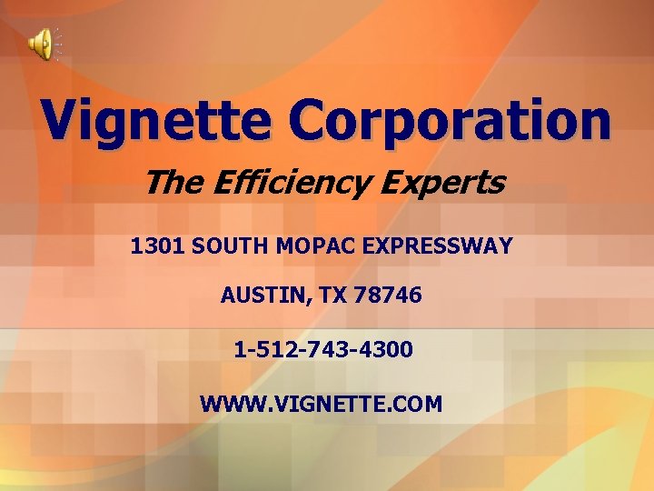 Vignette Corporation The Efficiency Experts 1301 SOUTH MOPAC EXPRESSWAY AUSTIN, TX 78746 1 -512