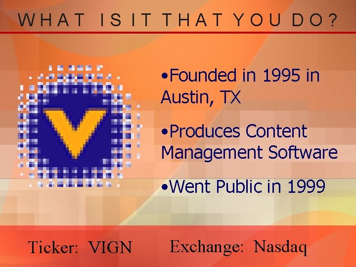 WHAT IS IT THAT YOU DO? • Founded in 1995 in Austin, TX •