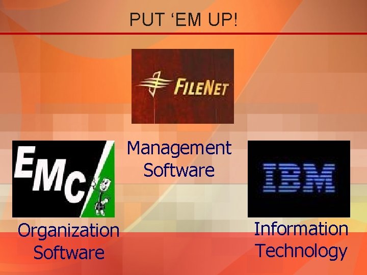 PUT ‘EM UP! Management Software Organization Software Information Technology 