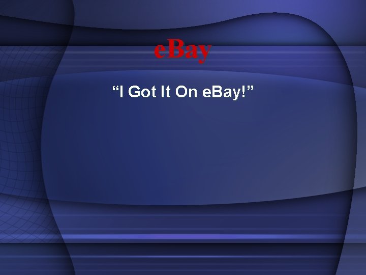 e. Bay “I Got It On e. Bay!” 