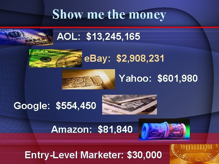 Show me the money AOL: $13, 245, 165 e. Bay: $2, 908, 231 Yahoo: