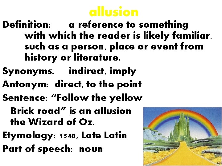 allusion Definition: a reference to something with which the reader is likely familiar, such
