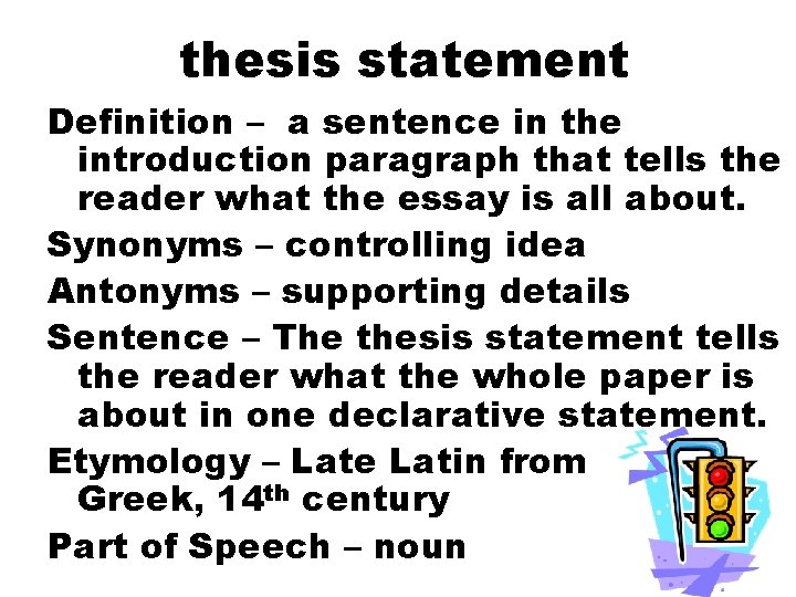 thesis statement Definition – a sentence in the introduction paragraph that tells the reader
