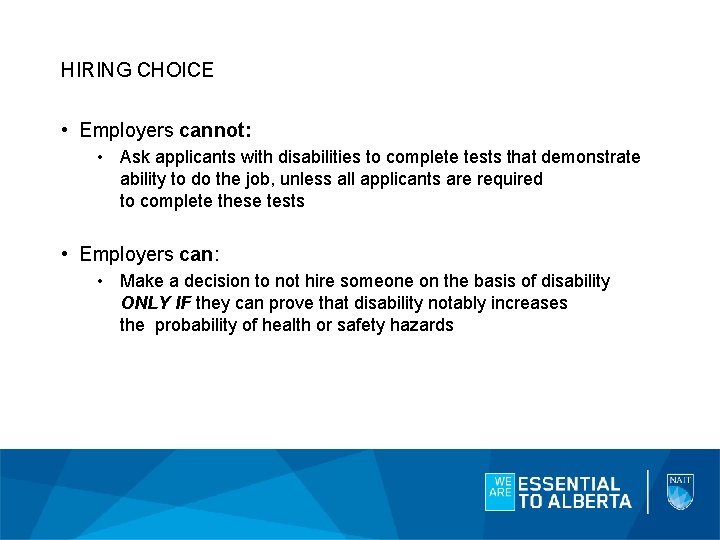 HIRING CHOICE • Employers cannot: • Ask applicants with disabilities to complete tests that