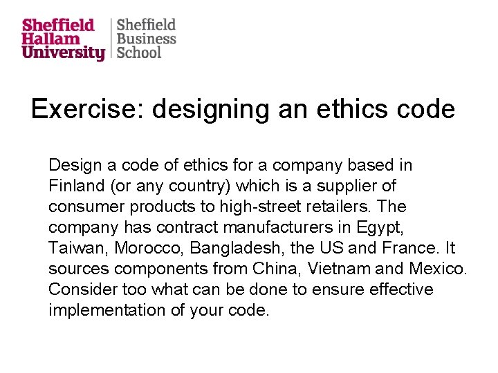 Exercise: designing an ethics code Design a code of ethics for a company based