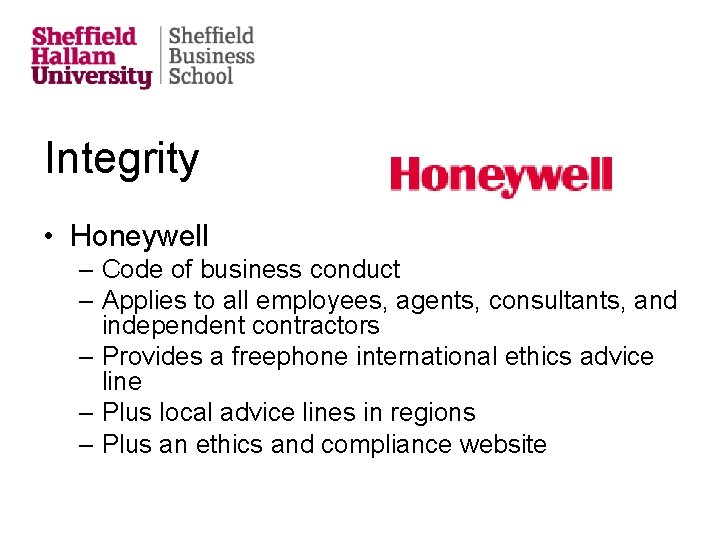 Integrity • Honeywell – Code of business conduct – Applies to all employees, agents,