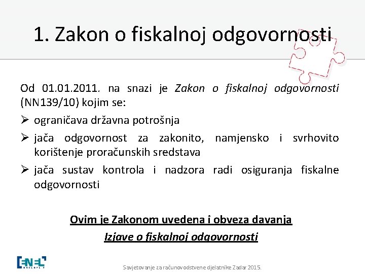 1. Zakon o fiskalnoj odgovornosti Od 01. 2011. na snazi je Zakon o fiskalnoj