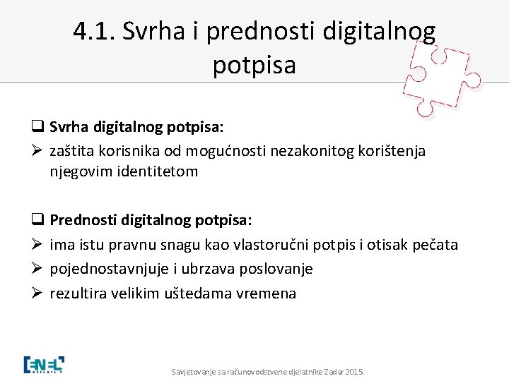 4. 1. Svrha i prednosti digitalnog potpisa q Svrha digitalnog potpisa: Ø zaštita korisnika