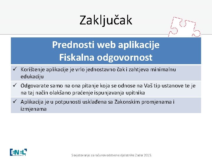 Zaključak Prednosti web aplikacije Fiskalna odgovornost ü Korištenje aplikacije je vrlo jednostavno čak i