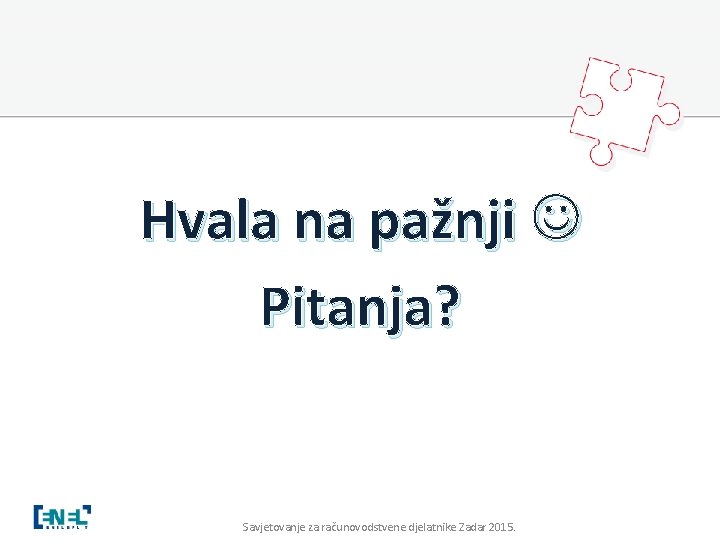 Hvala na pažnji Pitanja? Savjetovanje za računovodstvene djelatnike Zadar 2015. 