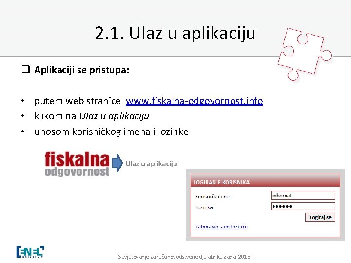 2. 1. Ulaz u aplikaciju q Aplikaciji se pristupa: • putem web stranice www.