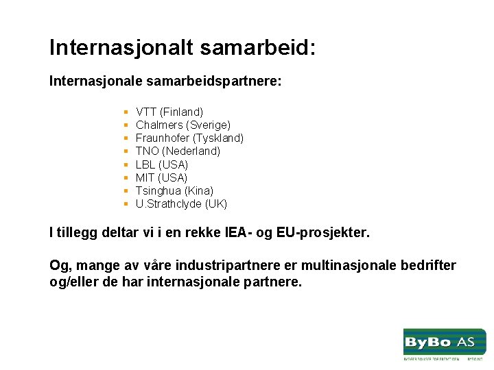 Internasjonalt samarbeid: Internasjonale samarbeidspartnere: § § § § VTT (Finland) Chalmers (Sverige) Fraunhofer (Tyskland)