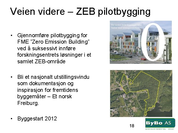 Veien videre – ZEB pilotbygging • Gjennomføre pilotbygging for FME ”Zero Emission Building” ved