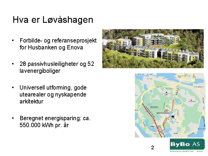 Hva er Løvåshagen • Forbilde- og referanseprosjekt for Husbanken og Enova • 28 passivhusleiligheter