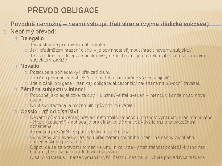 PŘEVOD OBLIGACE � � Původně nemožný – nesmí vstoupit třetí strana (vyjma dědické sukcese)