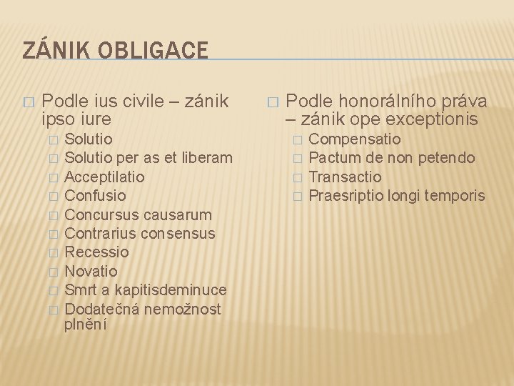 ZÁNIK OBLIGACE � Podle ius civile – zánik ipso iure � � � �