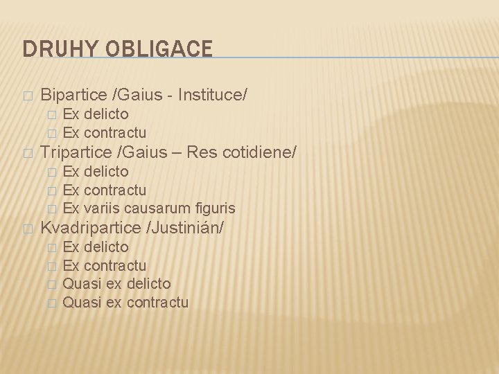 DRUHY OBLIGACE � Bipartice /Gaius - Instituce/ � � � Tripartice /Gaius – Res