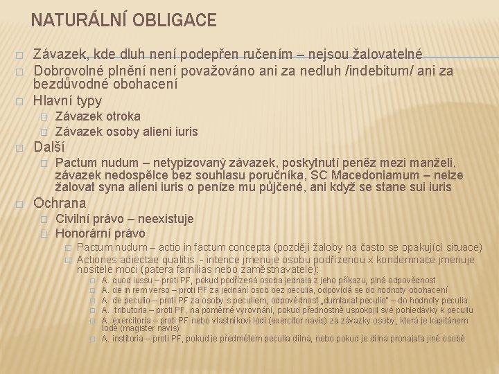 NATURÁLNÍ OBLIGACE � � � Závazek, kde dluh není podepřen ručením – nejsou žalovatelné