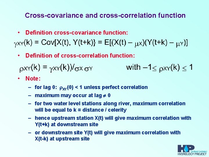 Cross-covariance and cross-correlation function • Definition cross-covariance function: • Definition of cross-correlation function: •