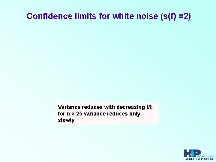 Confidence limits for white noise (s(f) =2) Variance reduces with decreasing M; for n