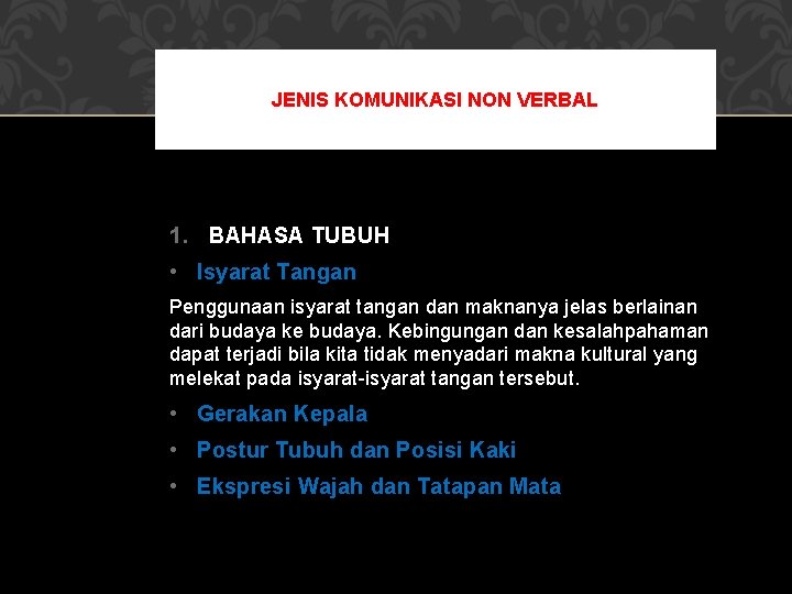 JENIS KOMUNIKASI NON VERBAL 1. BAHASA TUBUH • Isyarat Tangan Penggunaan isyarat tangan dan