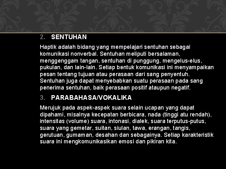 2. SENTUHAN Haptik adalah bidang yang mempelajari sentuhan sebagai komunikasi nonverbal. Sentuhan meliputi bersalaman,