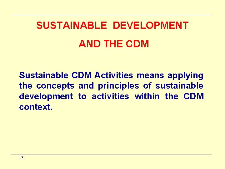 SUSTAINABLE DEVELOPMENT AND THE CDM Sustainable CDM Activities means applying the concepts and principles