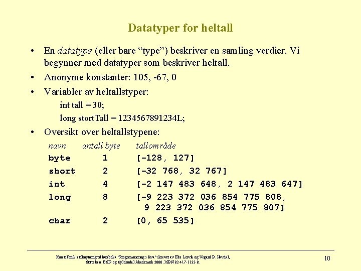 Datatyper for heltall • En datatype (eller bare “type”) beskriver en samling verdier. Vi