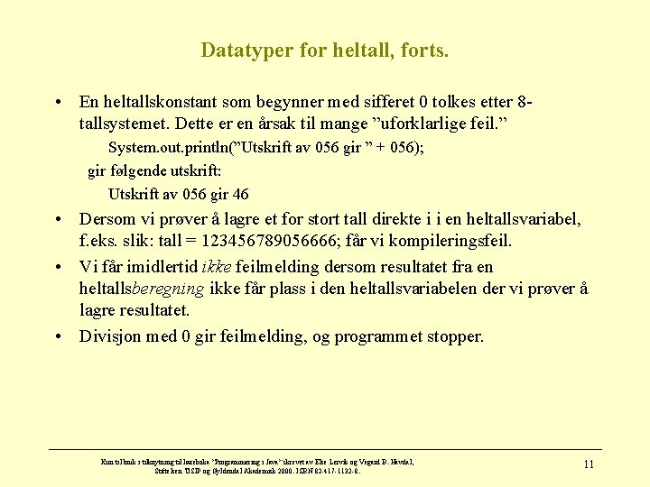 Datatyper for heltall, forts. • En heltallskonstant som begynner med sifferet 0 tolkes etter