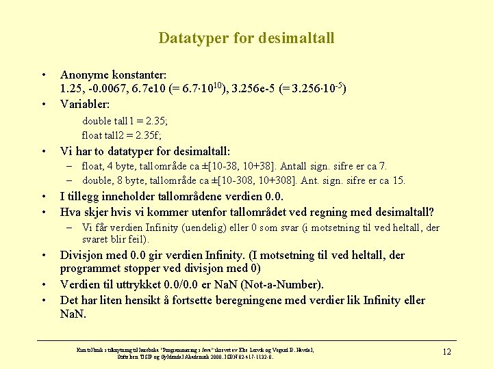 Datatyper for desimaltall • • Anonyme konstanter: 1. 25, -0. 0067, 6. 7 e