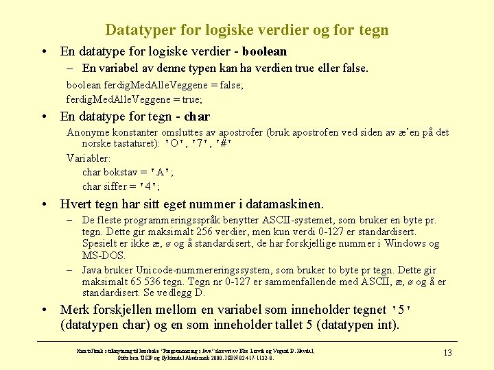 Datatyper for logiske verdier og for tegn • En datatype for logiske verdier -