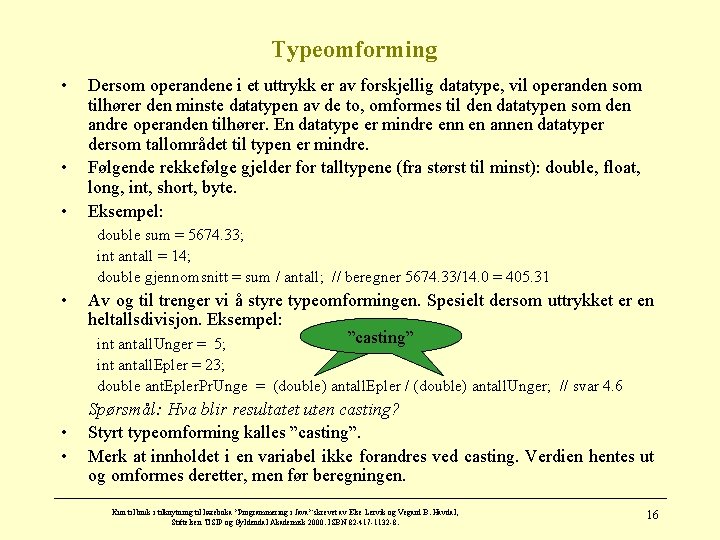 Typeomforming • • • Dersom operandene i et uttrykk er av forskjellig datatype, vil