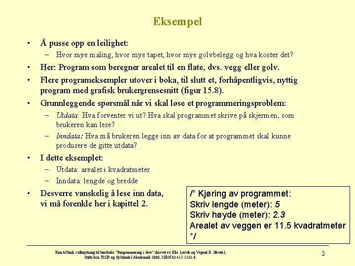 Eksempel • Å pusse opp en leilighet: – Hvor mye maling, hvor mye tapet,