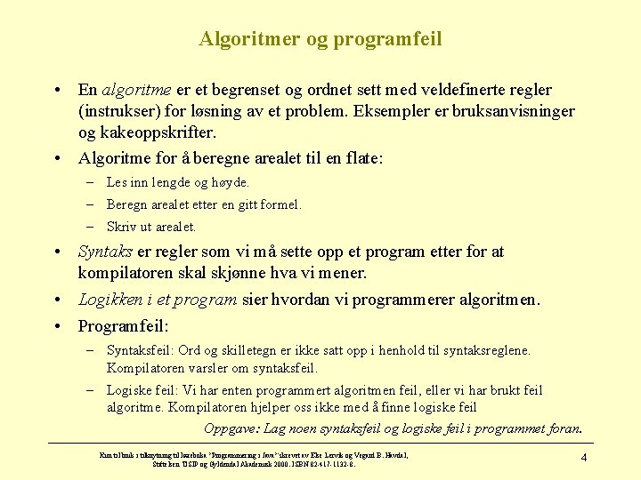 Algoritmer og programfeil • En algoritme er et begrenset og ordnet sett med veldefinerte