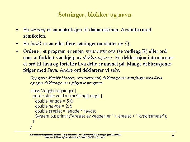 Setninger, blokker og navn • En setning er en instruksjon til datamaskinen. Avsluttes med