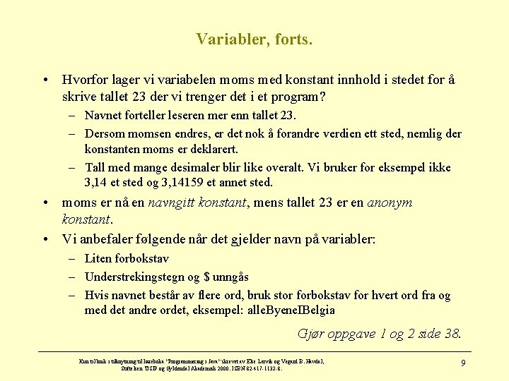 Variabler, forts. • Hvorfor lager vi variabelen moms med konstant innhold i stedet for