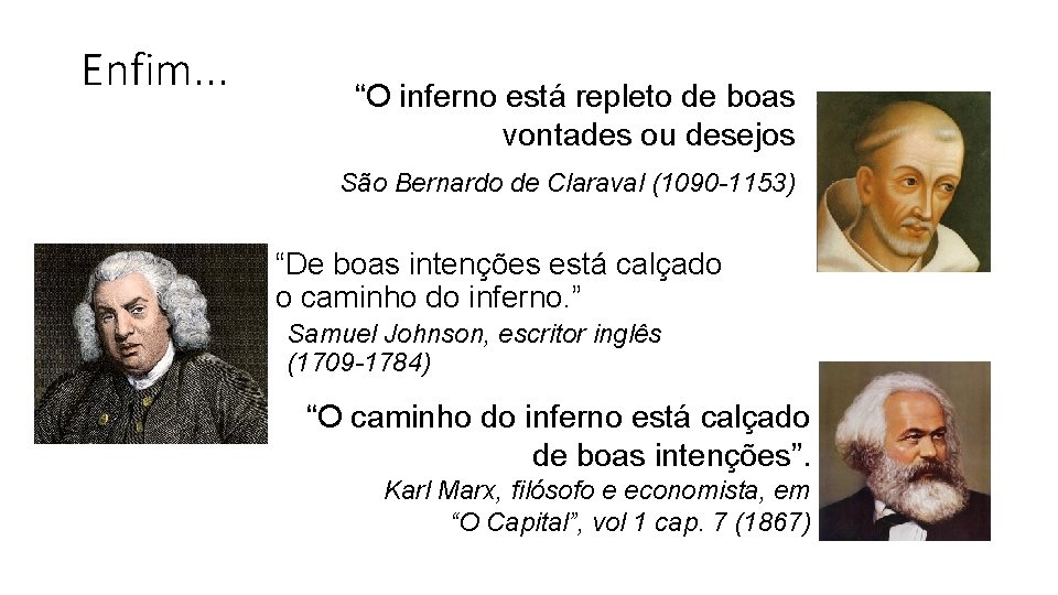 Enfim. . . “O inferno está repleto de boas vontades ou desejos São Bernardo